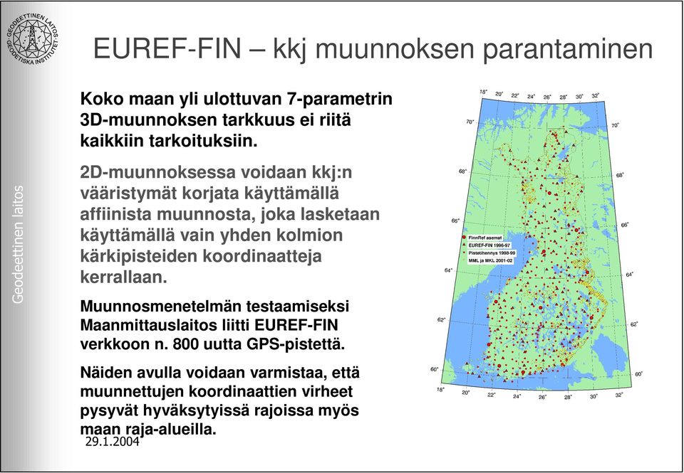 kärkipisteiden koordinaatteja kerrallaan. Muunnosmenetelmän testaamiseksi Maanmittauslaitos liitti EUREF-FIN verkkoon n.