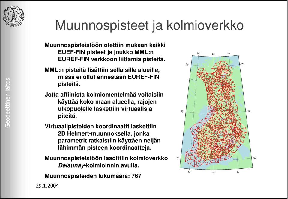 Jotta affiinista kolmiomentelmää voitaisiin käyttää koko maan alueella, rajojen ulkopuolelle laskettiin virtuaalisia piteitä.