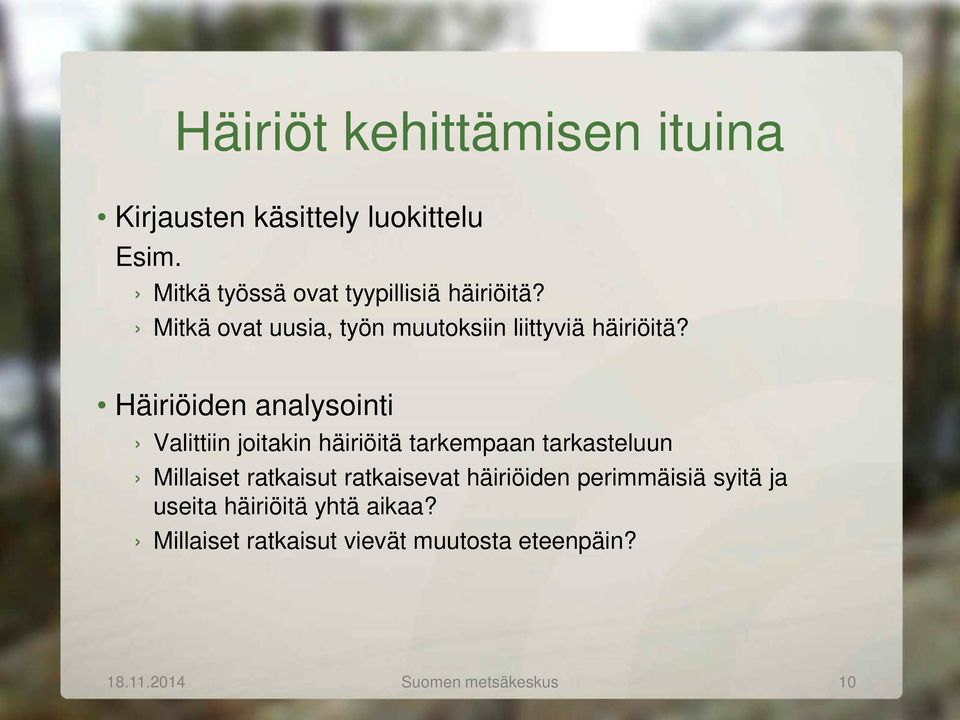 Häiriöiden analysointi Valittiin joitakin häiriöitä tarkempaan tarkasteluun Millaiset ratkaisut