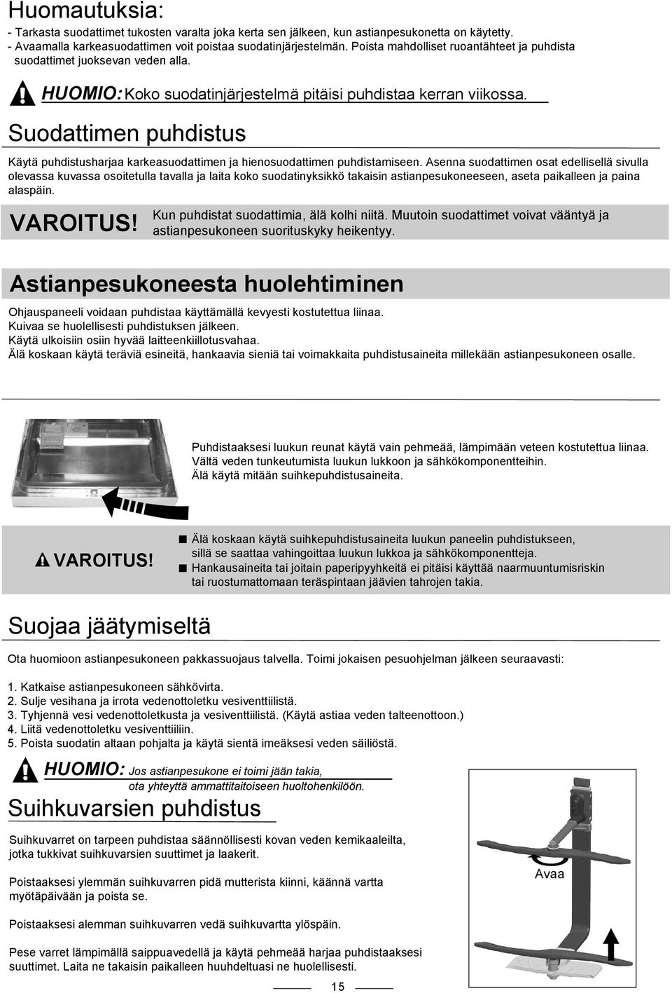 Suodattimen puhdistus Käytä puhdistusharjaa karkeasuodattimen ja hienosuodattimen puhdistamiseen.