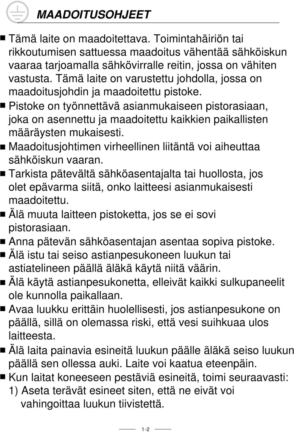 Pistoke on työnnettävä asianmukaiseen pistorasiaan, joka on asennettu ja maadoitettu kaikkien paikallisten määräysten mukaisesti.