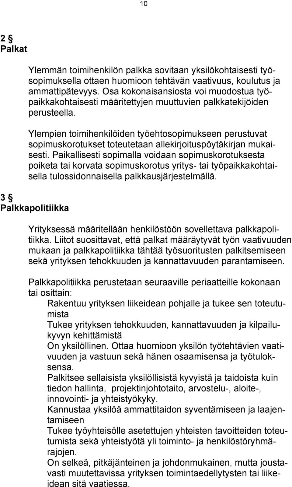 Ylempien toimihenkilöiden työehtosopimukseen perustuvat sopimuskorotukset toteutetaan allekirjoituspöytäkirjan mukaisesti.