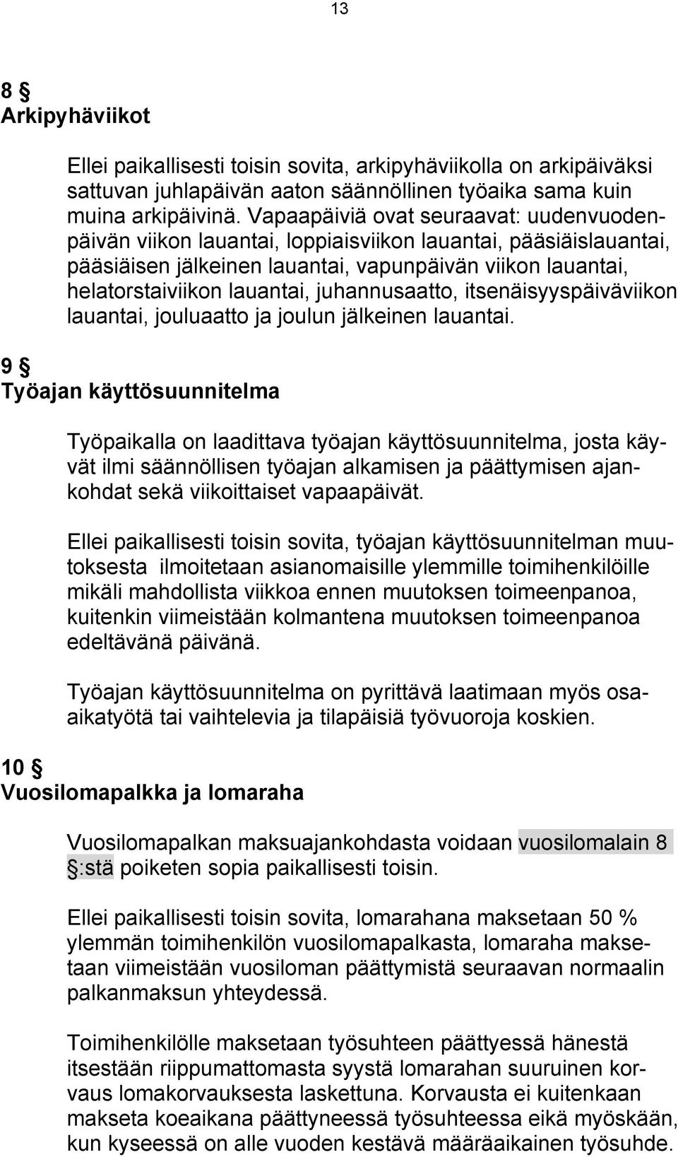 juhannusaatto, itsenäisyyspäiväviikon lauantai, jouluaatto ja joulun jälkeinen lauantai.