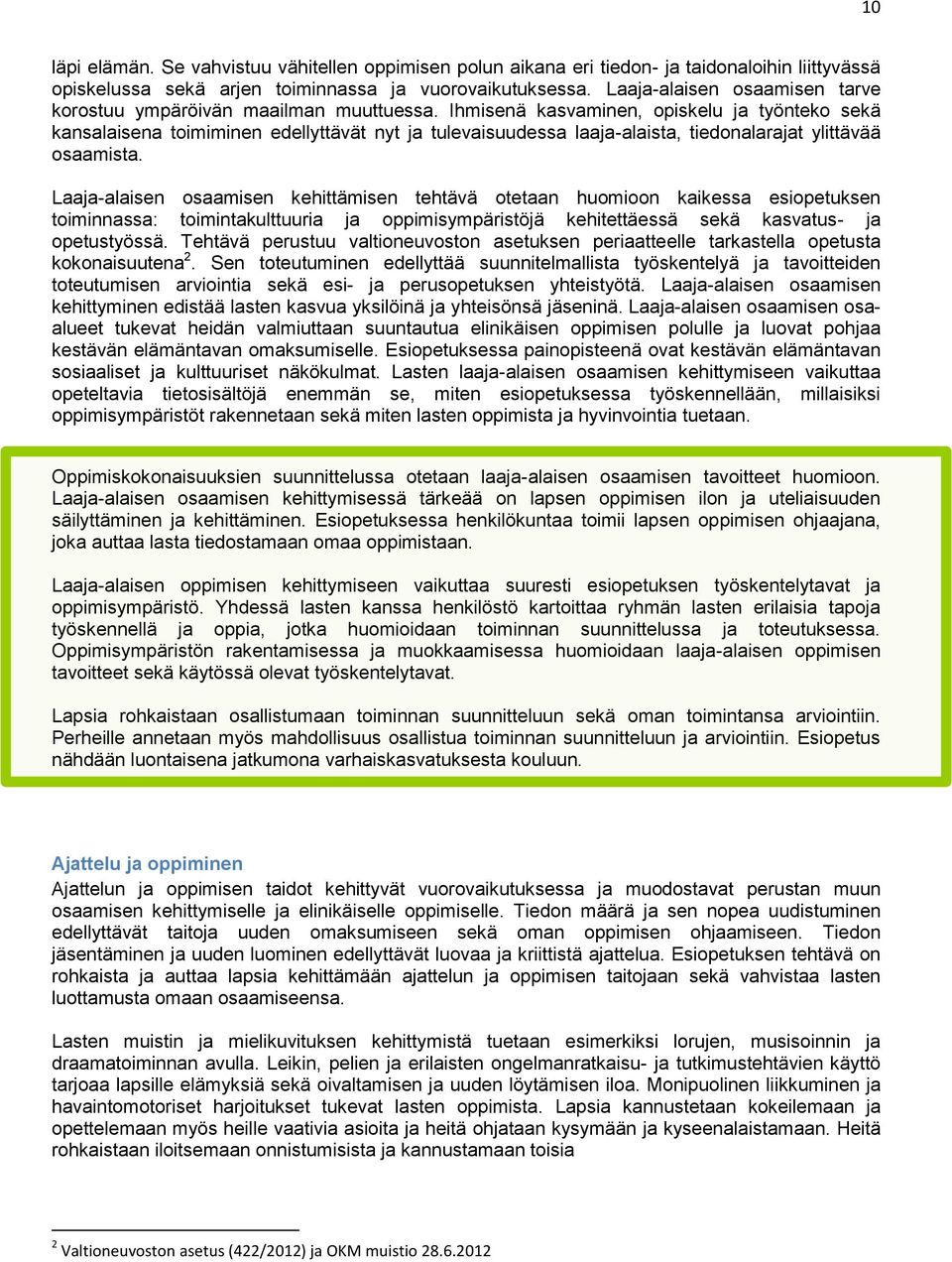 Ihmisenä kasvaminen, opiskelu ja työnteko sekä kansalaisena toimiminen edellyttävät nyt ja tulevaisuudessa laaja-alaista, tiedonalarajat ylittävää osaamista.