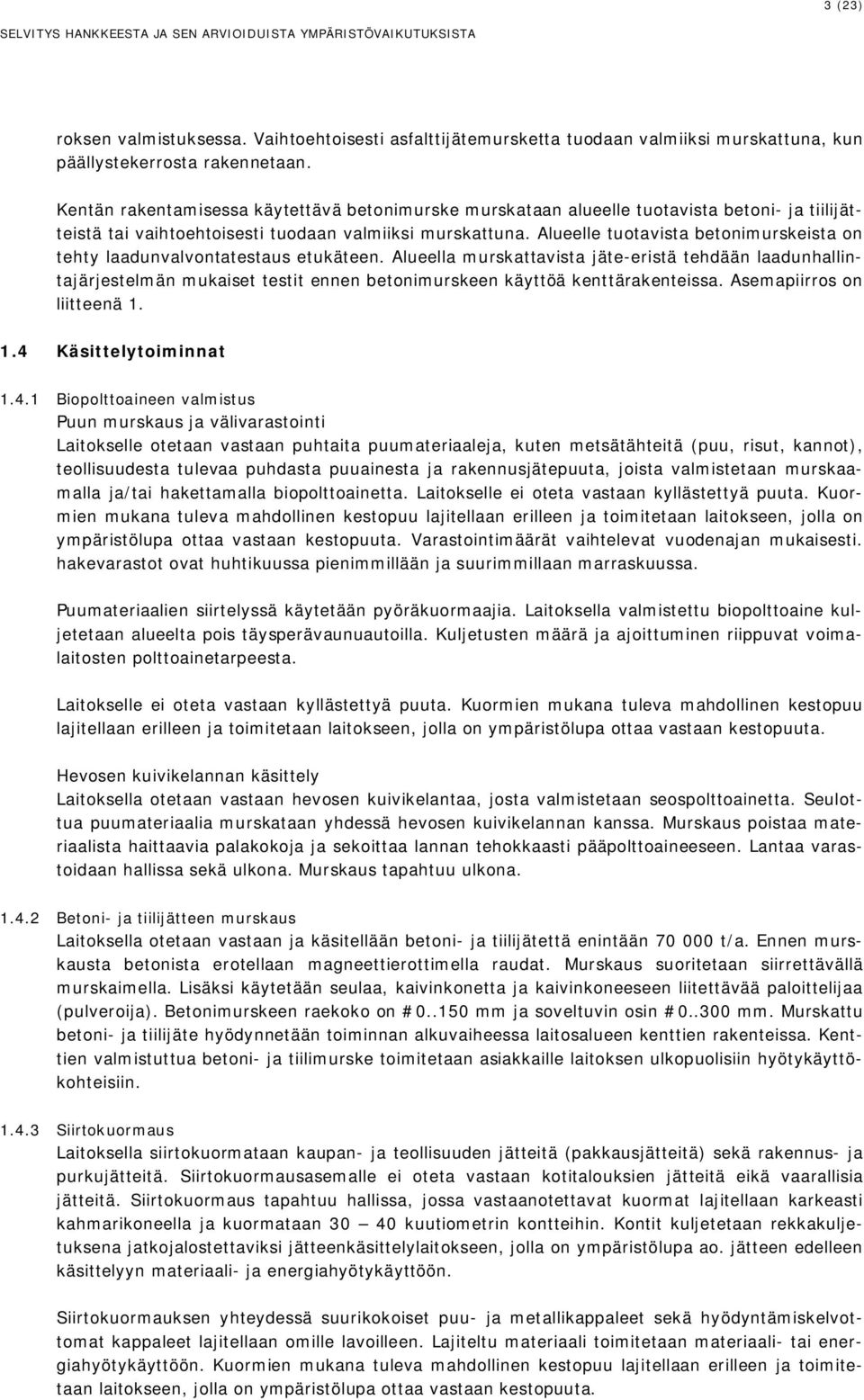 Alueelle tuotavista betonimurskeista on tehty laadunvalvontatestaus etukäteen.