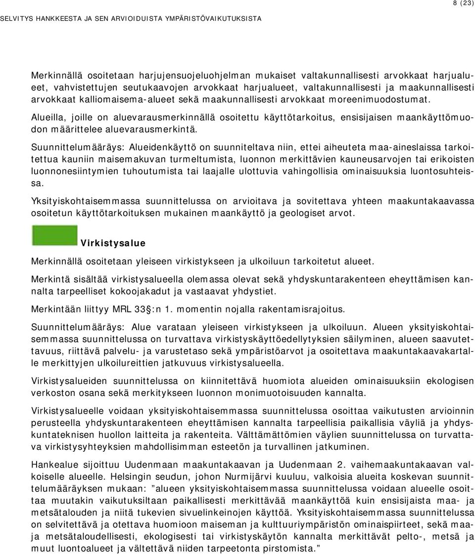 Alueilla, joille on aluevarausmerkinnällä osoitettu käyttötarkoitus, ensisijaisen maankäyttömuodon määrittelee aluevarausmerkintä.