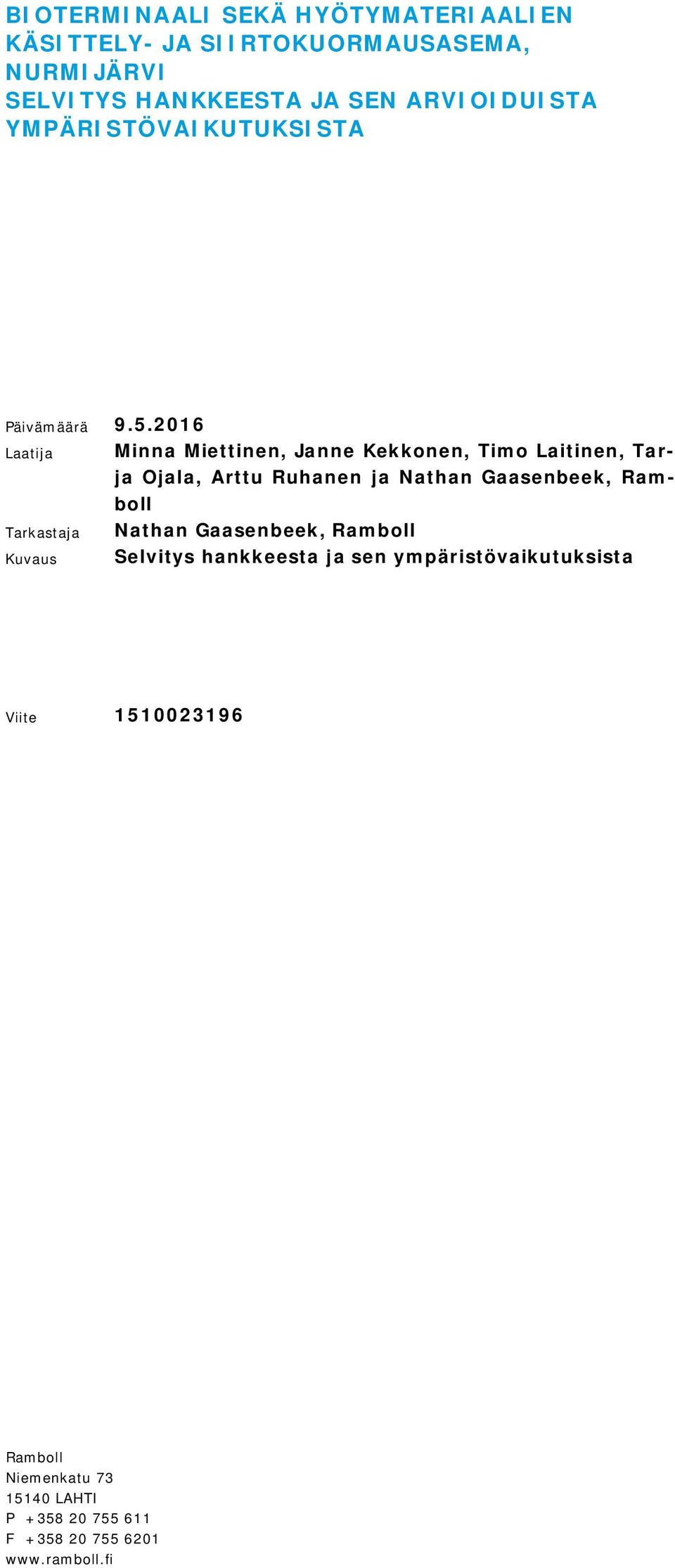 2016 Laatija Tarkastaja Kuvaus Minna Miettinen, Janne Kekkonen, Timo Laitinen, Tarja Ojala, Arttu Ruhanen ja Nathan