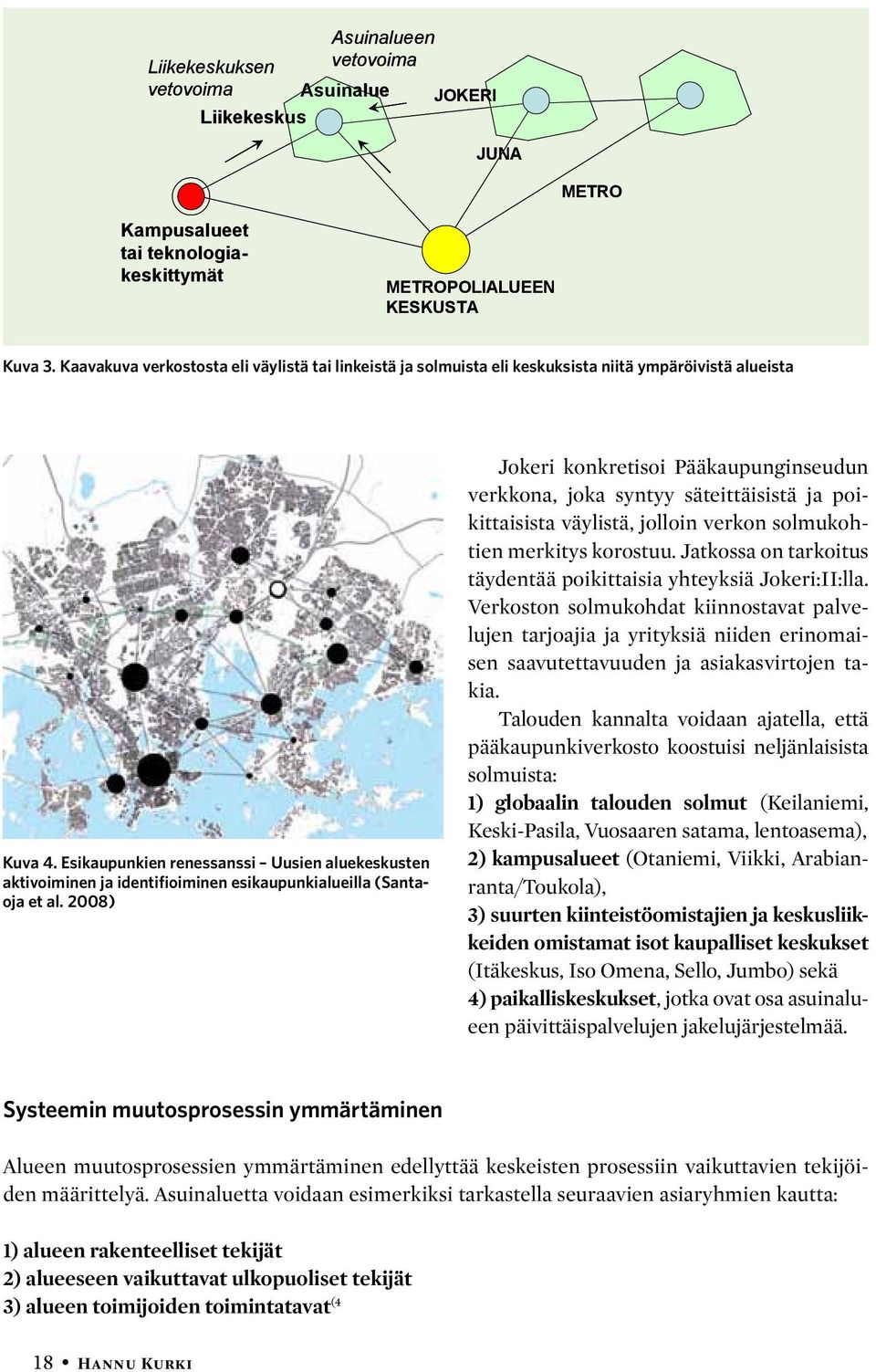 Esikaupunkien renessanssi Uusien aluekeskusten aktivoiminen ja identifioiminen esikaupunkialueilla (Santaoja et al.