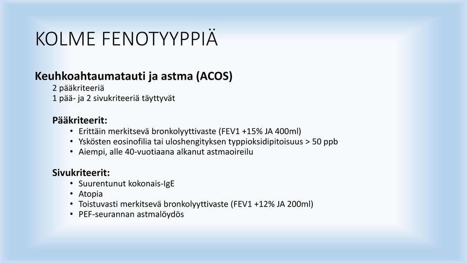 uloshengityksen typpioksidipitoisuus > 50 ppb Aiempi, alle 40-vuotiaana alkanut astmaoireilu Sivukriteerit: