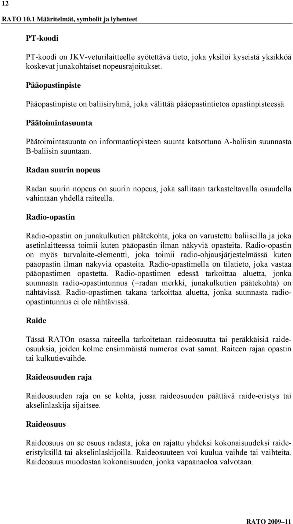 Päätoimintasuunta Päätoimintasuunta on informaatiopisteen suunta katsottuna A-baliisin suunnasta B-baliisin suuntaan.