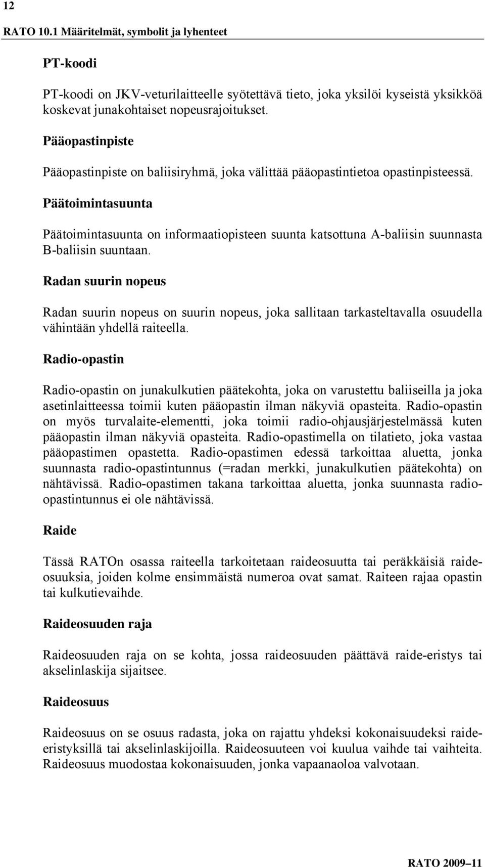 Päätoimintasuunta Päätoimintasuunta on informaatiopisteen suunta katsottuna A-baliisin suunnasta B-baliisin suuntaan.