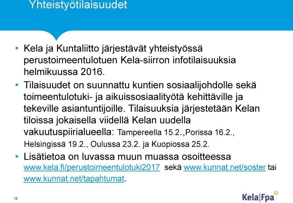Tilaisuuksia järjestetään Kelan tiloissa jokaisella viidellä Kelan uudella vakuutuspiirialueella: Tampereella 15.2.,Porissa 16.2., Helsingissä 19.2., Oulussa 23.