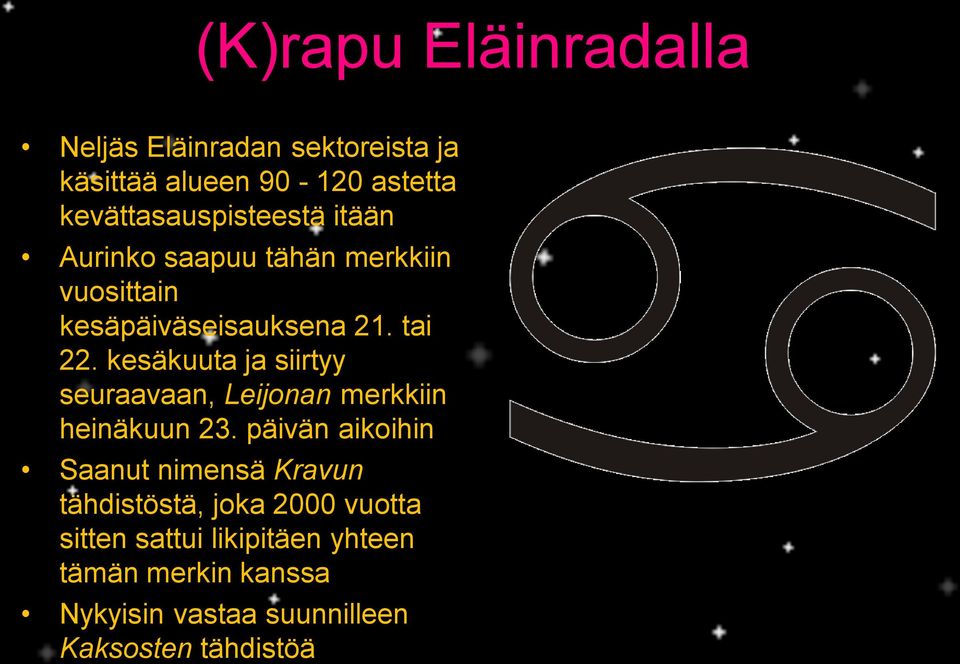 kesäkuuta ja siirtyy seuraavaan, Leijonan merkkiin heinäkuun 23.