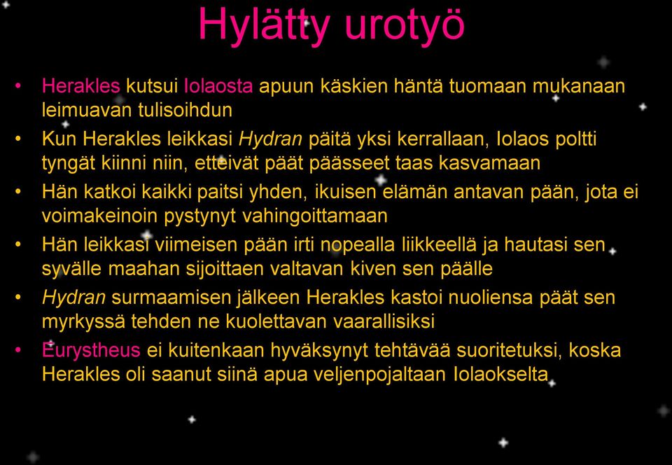 leikkasi viimeisen pään irti nopealla liikkeellä ja hautasi sen syvälle maahan sijoittaen valtavan kiven sen päälle Hydran surmaamisen jälkeen Herakles kastoi nuoliensa