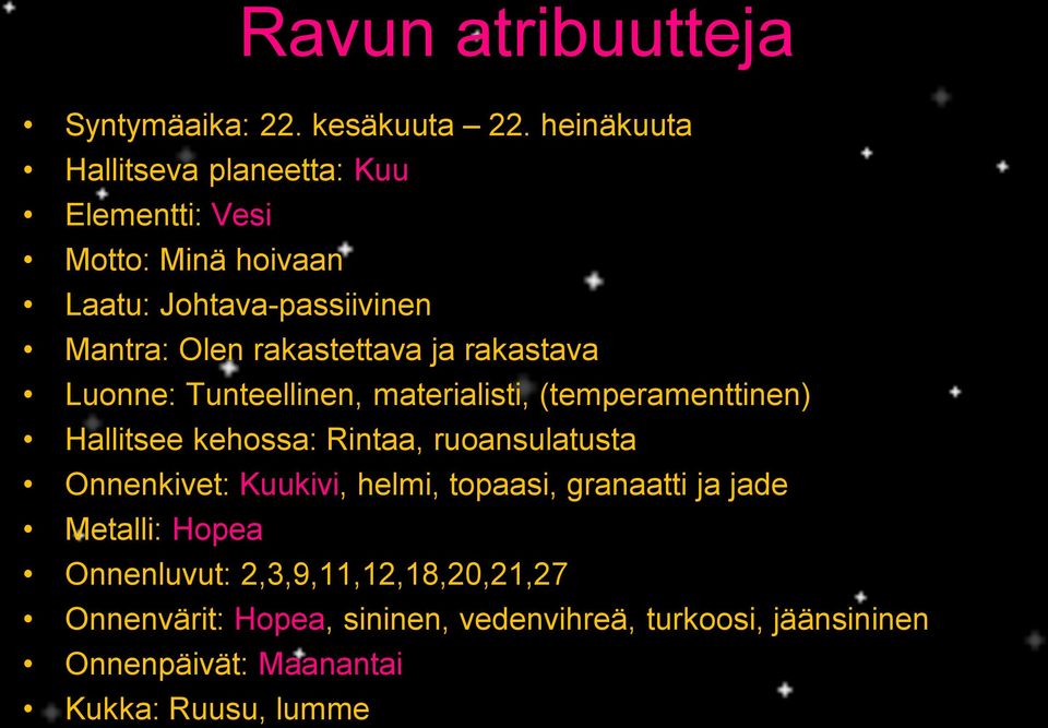 rakastettava ja rakastava Luonne: Tunteellinen, materialisti, (temperamenttinen) Hallitsee kehossa: Rintaa, ruoansulatusta