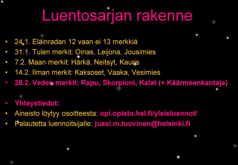 merkit: Rapu, Skorpioni, Kalat (+ Käärmeenkantaja) Yhteystiedot: Aineisto löytyy osoitteesta: