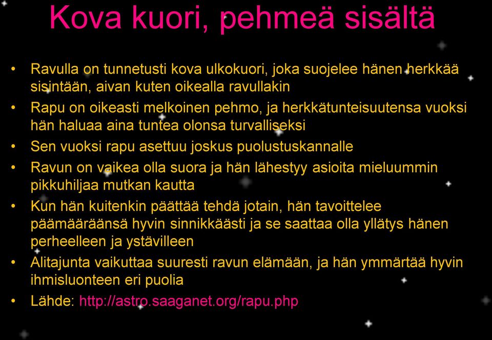lähestyy asioita mieluummin pikkuhiljaa mutkan kautta Kun hän kuitenkin päättää tehdä jotain, hän tavoittelee päämääräänsä hyvin sinnikkäästi ja se saattaa olla