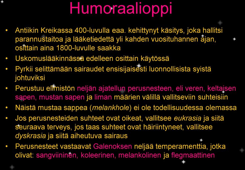sairaudet ensisijaisesti luonnollisista syistä johtuviksi Perustuu elimistön neljän ajatellun perusnesteen, eli veren, keltaisen sapen, mustan sapen ja liman määrien välillä vallitseviin suhteisiin