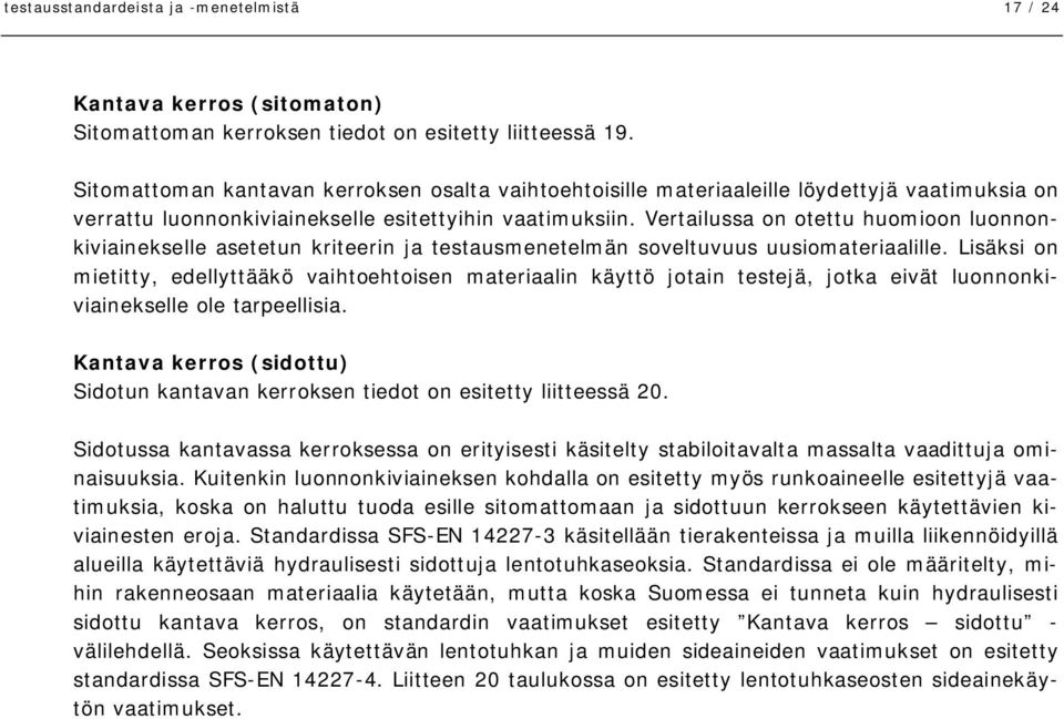 Vertailussa on otettu huomioon luonnonkiviainekselle asetetun kriteerin ja testausmenetelmän soveltuvuus uusiomateriaalille.