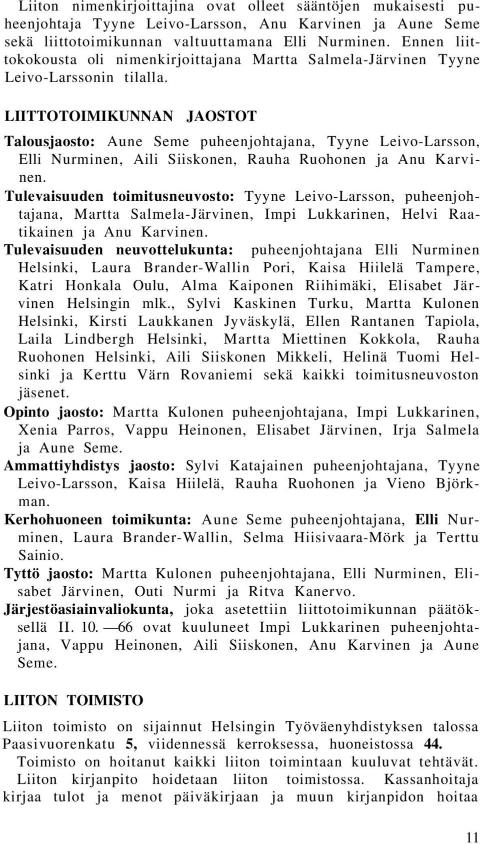 LIITTOTOIMIKUNNAN JAOSTOT Talousjaosto: Aune Seme puheenjohtajana, Tyyne Leivo-Larsson, Elli Nurminen, Aili Siiskonen, Rauha Ruohonen ja Anu Karvinen.