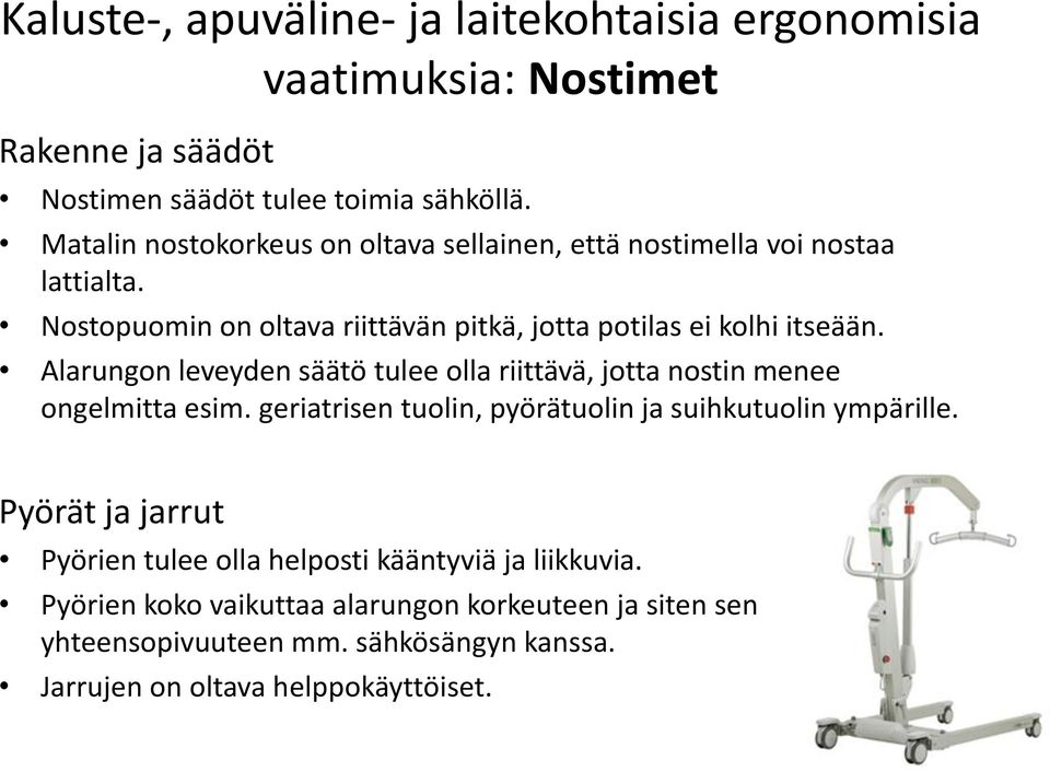 Alarungon leveyden säätö tulee olla riittävä, jotta nostin menee ongelmitta esim. geriatrisen tuolin, pyörätuolin ja suihkutuolin ympärille.