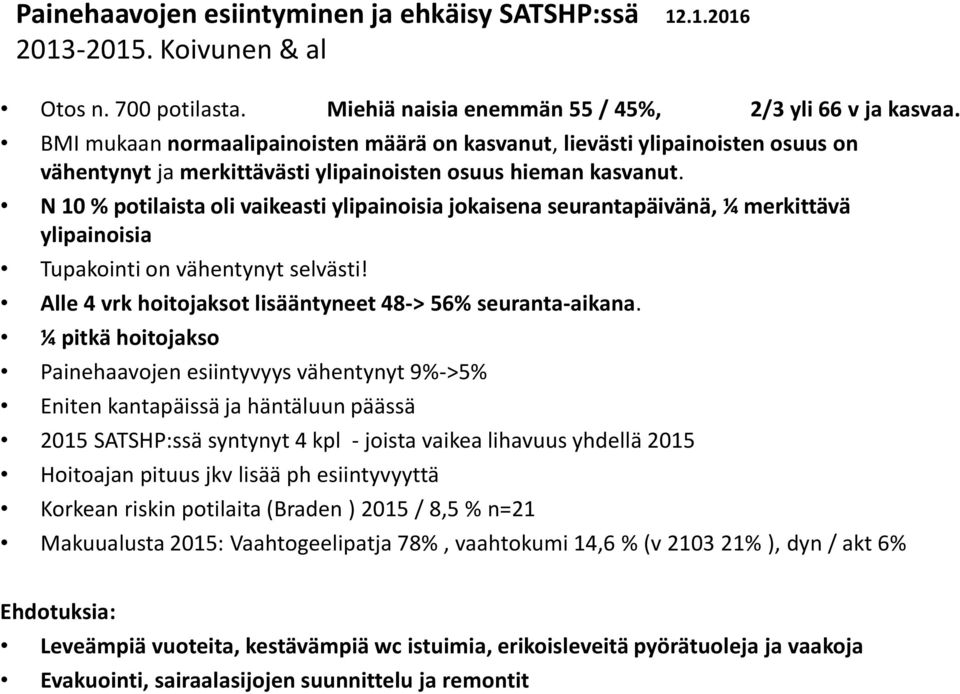 N 10 % potilaista oli vaikeasti ylipainoisia jokaisena seurantapäivänä, ¼ merkittävä ylipainoisia Tupakointi on vähentynyt selvästi! Alle 4 vrk hoitojaksot lisääntyneet 48-> 56% seuranta-aikana.