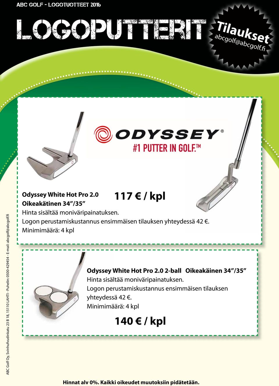 Logon perustamiskustannus ensimmäisen tilauksen yhteydessä 42. Minimimäärä: 4 kpl Odyssey White Hot Pro 2.