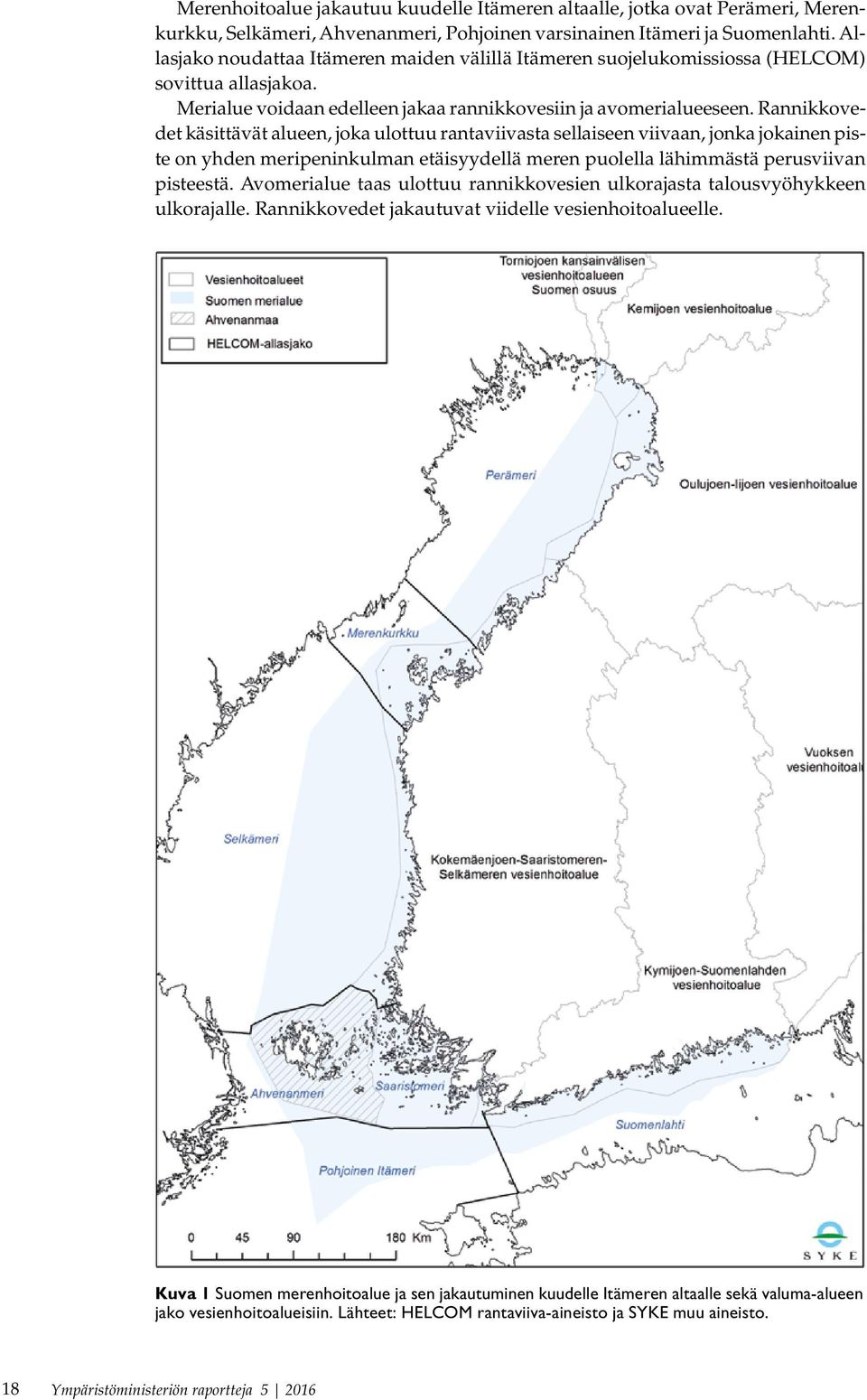 Rannikkovedet käsittävät alueen, joka ulottuu rantaviivasta sellaiseen viivaan, jonka jokainen piste on yhden meripeninkulman etäisyydellä meren puolella lähimmästä perusviivan pisteestä.