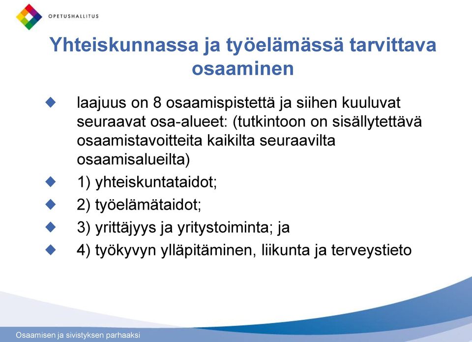 osaamistavoitteita kaikilta seuraavilta osaamisalueilta) 1) yhteiskuntataidot; 2)