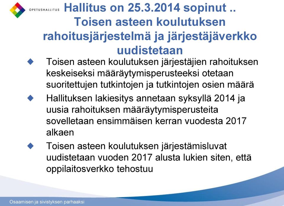 rahoituksen keskeiseksi määräytymisperusteeksi otetaan suoritettujen tutkintojen ja tutkintojen osien määrä Hallituksen