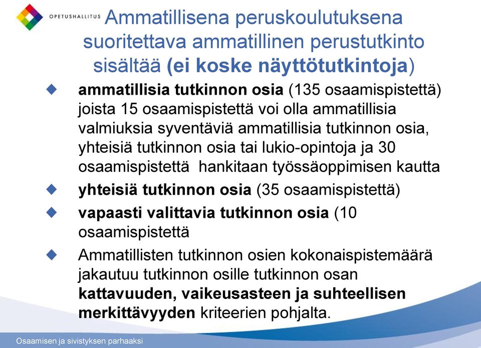 lukio-opintoja ja 30 osaamispistettä hankitaan työssäoppimisen kautta yhteisiä tutkinnon osia (35 osaamispistettä) vapaasti valittavia tutkinnon osia (10