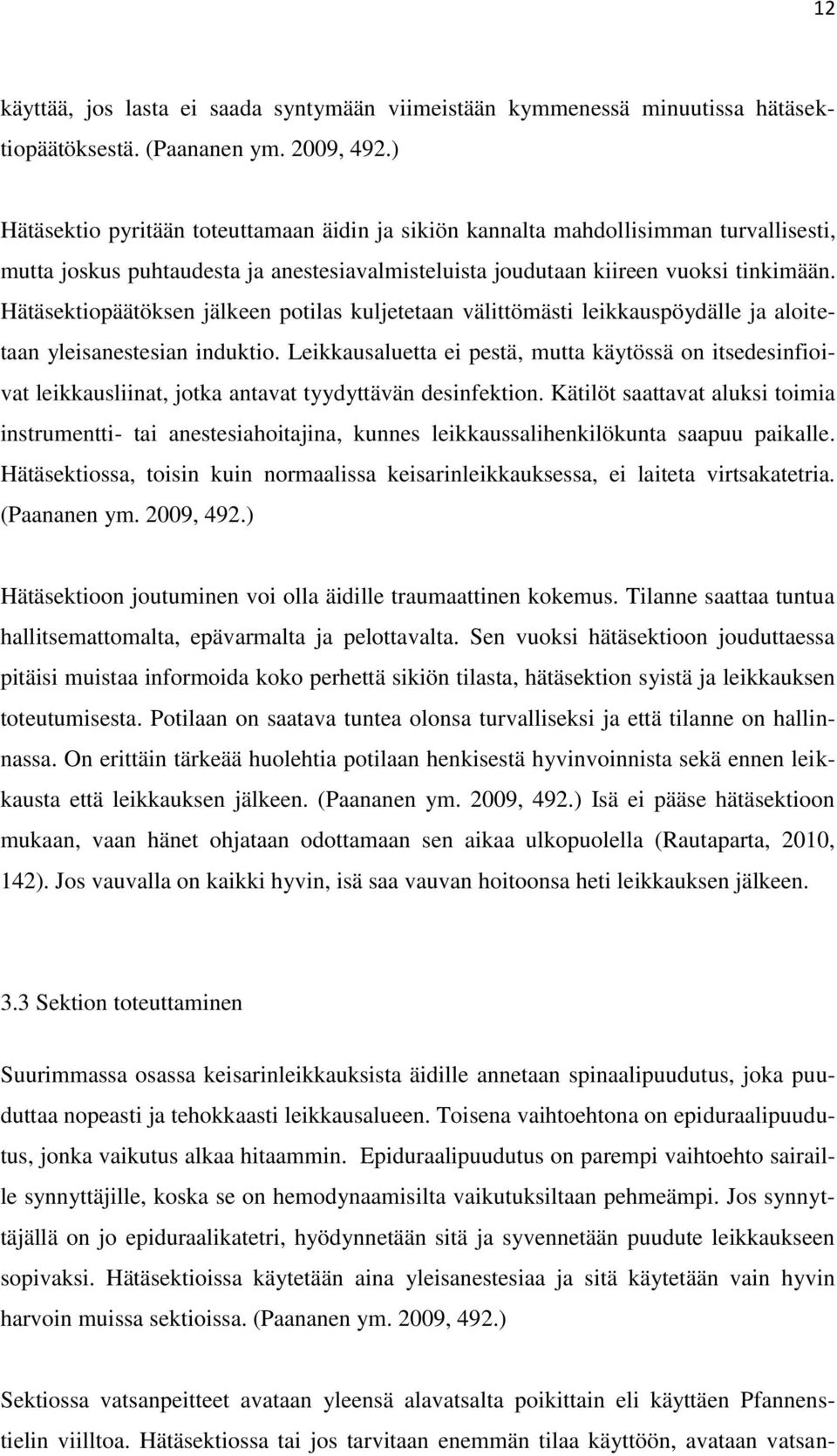 Hätäsektiopäätöksen jälkeen potilas kuljetetaan välittömästi leikkauspöydälle ja aloitetaan yleisanestesian induktio.