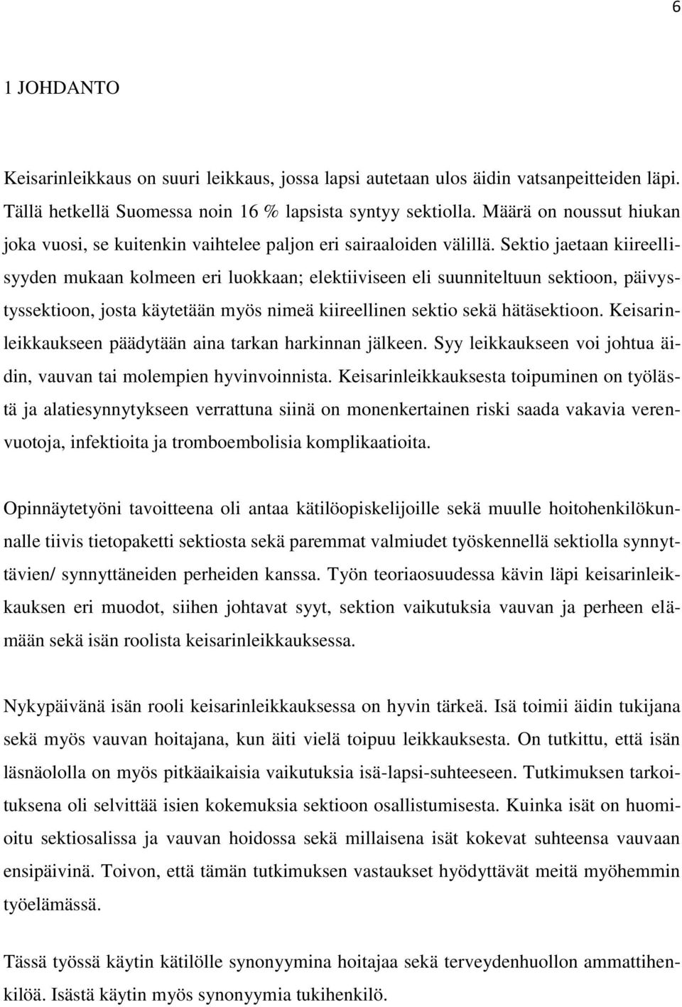 Sektio jaetaan kiireellisyyden mukaan kolmeen eri luokkaan; elektiiviseen eli suunniteltuun sektioon, päivystyssektioon, josta käytetään myös nimeä kiireellinen sektio sekä hätäsektioon.