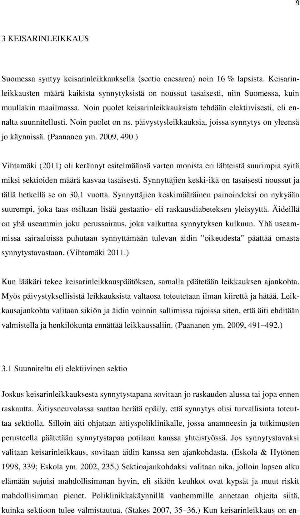 Noin puolet on ns. päivystysleikkauksia, joissa synnytys on yleensä jo käynnissä. (Paananen ym. 2009, 490.