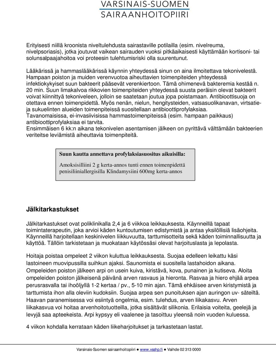 Lääkärissä ja hammaslääkärissä käynnin yhteydessä sinun on aina ilmoitettava tekonivelestä.