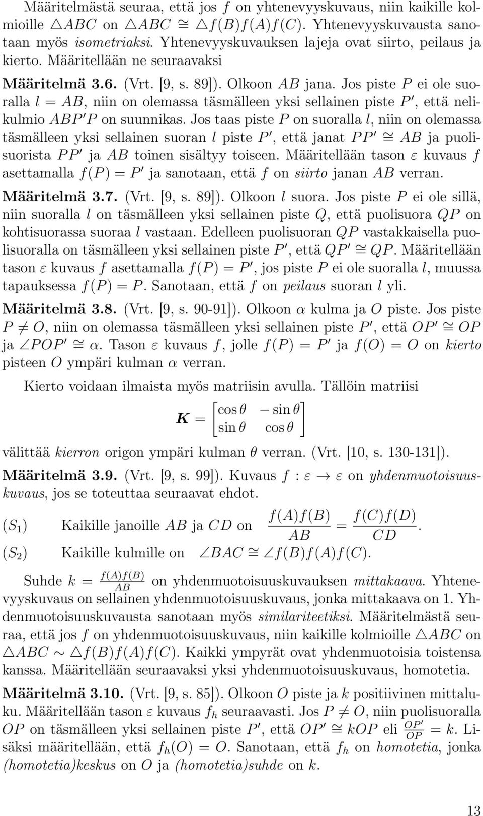 Jos piste P ei ole suoralla l = AB, niin on olemassa täsmälleen yksi sellainen piste P, että nelikulmio ABP P on suunnikas.