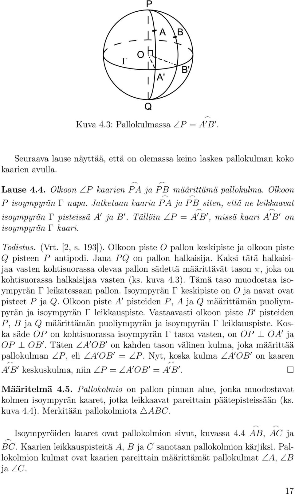 193]). Olkoon piste O pallon keskipiste ja olkoon piste Q pisteen P antipodi. Jana P Q on pallon halkaisija.