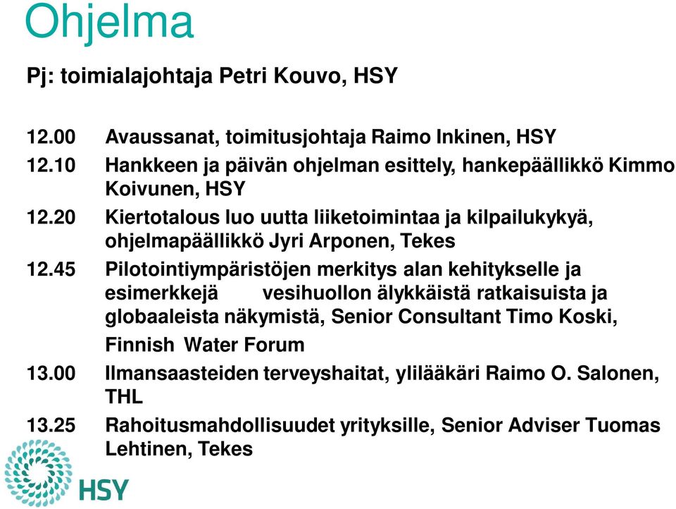 20 Kiertotalous luo uutta liiketoimintaa ja kilpailukykyä, ohjelmapäällikkö Jyri Arponen, Tekes 12.