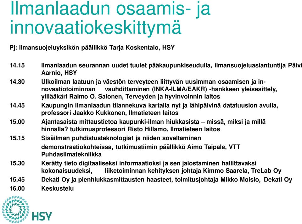 30 Ulkoilman laatuun ja väestön terveyteen liittyvän uusimman osaamisen ja innovaatiotoiminnan vauhdittaminen (INKA-ILMA/EAKR) -hankkeen yleisesittely, ylilääkäri Raimo O.