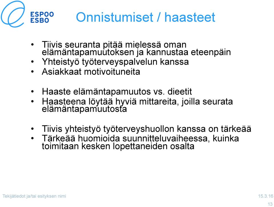 dieetit Haasteena löytää hyviä mittareita, joilla seurata elämäntapamuutosta Tiivis yhteistyö