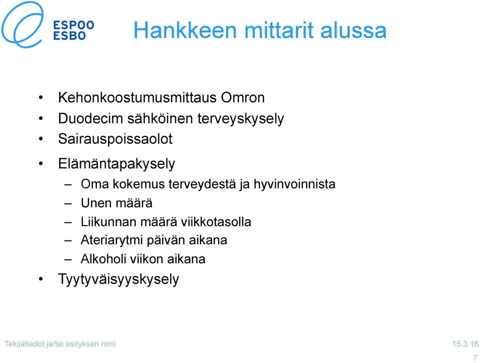 kokemus terveydestä ja hyvinvoinnista Unen määrä Liikunnan määrä