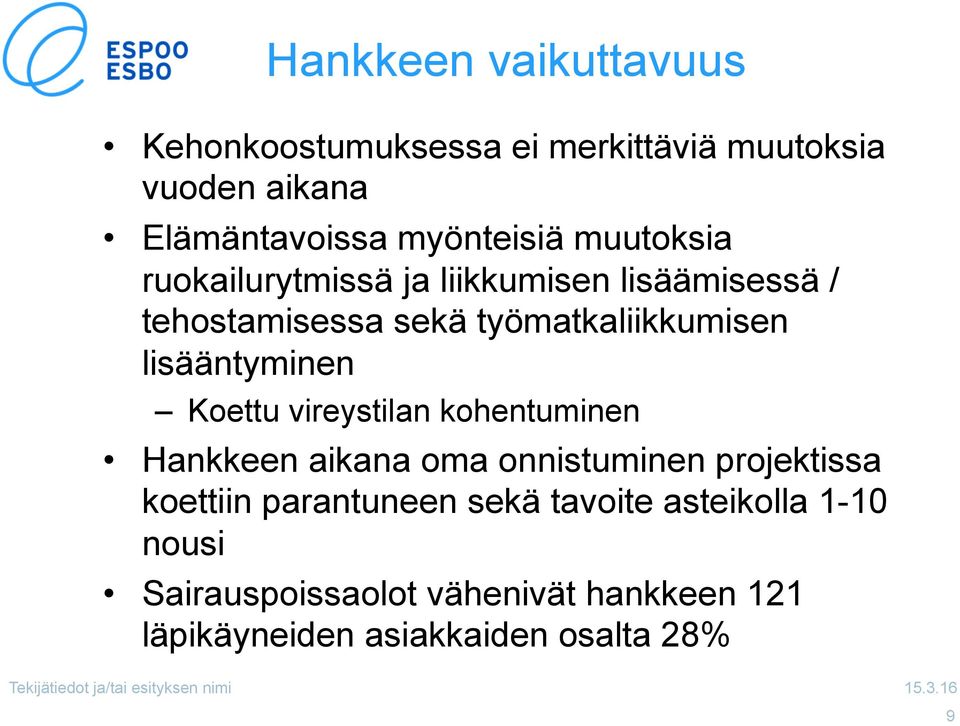 lisääntyminen Koettu vireystilan kohentuminen Hankkeen aikana oma onnistuminen projektissa koettiin