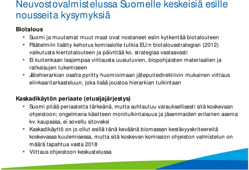 strategiaa vastaavasti Ei kuitenkaan laajempaa viittausta uusiutuvien, biopohjaisten materiaalien ja ratkaisujen tukemiseen Jätehierarkian osalta pyritty huomioimaan jätepuitedirektiivin mukainen