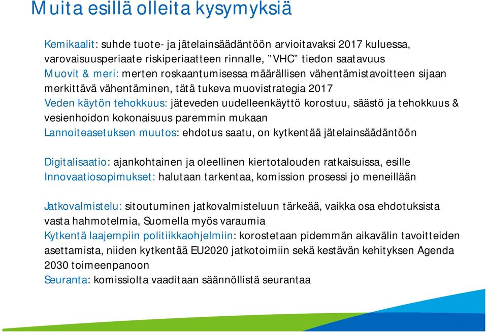 vesienhoidon kokonaisuus paremmin mukaan Lannoiteasetuksen muutos: ehdotus saatu, on kytkentää jätelainsäädäntöön Digitalisaatio: ajankohtainen ja oleellinen kiertotalouden ratkaisuissa, esille