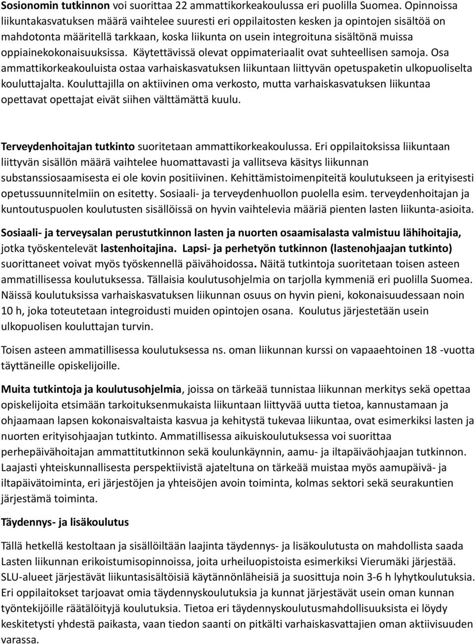 oppiainekokonaisuuksissa. Käytettävissä olevat oppimateriaalit ovat suhteellisen samoja.