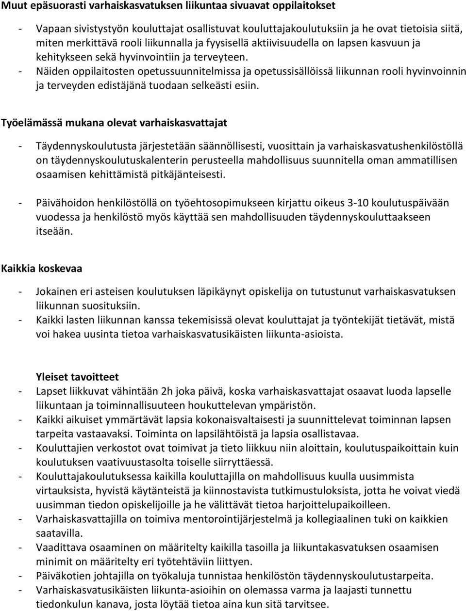 - Näiden oppilaitosten opetussuunnitelmissa ja opetussisällöissä liikunnan rooli hyvinvoinnin ja terveyden edistäjänä tuodaan selkeästi esiin.