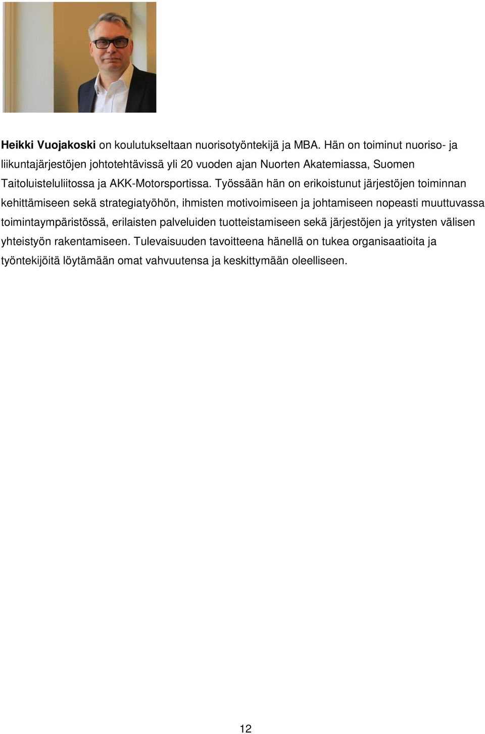 Työssään hän on erikoistunut järjestöjen toiminnan kehittämiseen sekä strategiatyöhön, ihmisten motivoimiseen ja johtamiseen nopeasti muuttuvassa