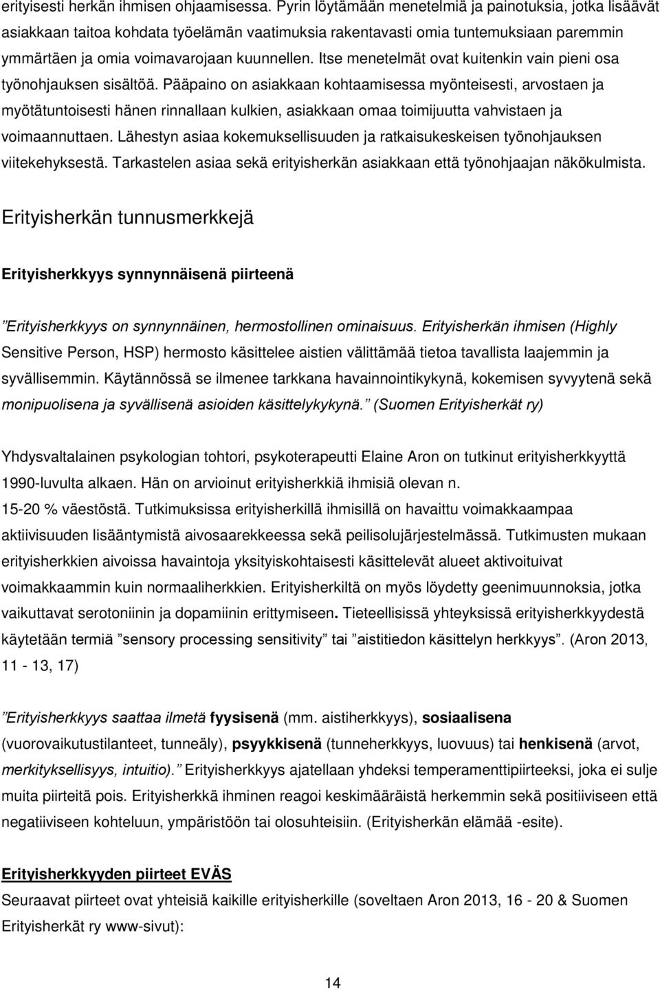 Itse menetelmät ovat kuitenkin vain pieni osa työnohjauksen sisältöä.