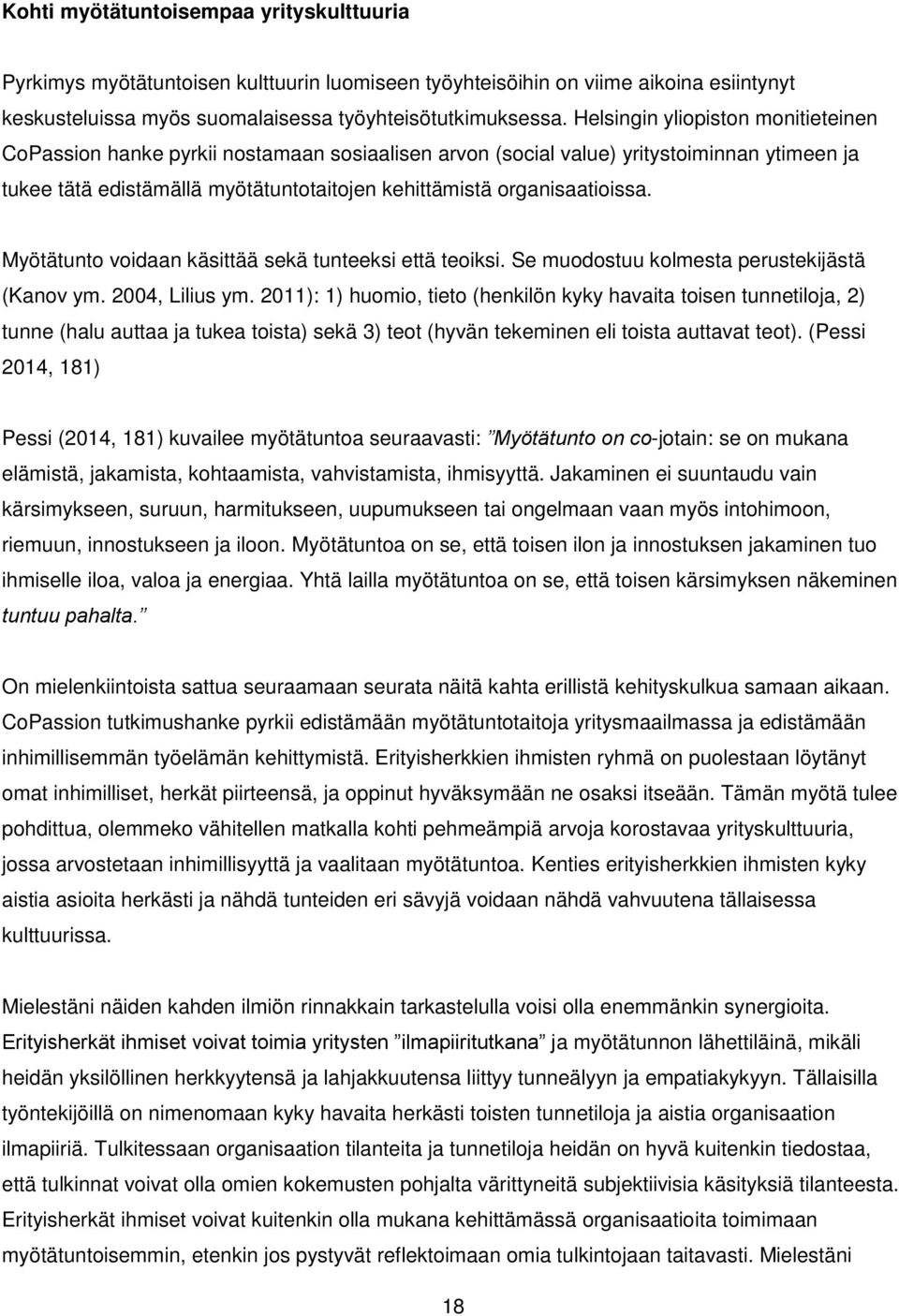 Myötätunto voidaan käsittää sekä tunteeksi että teoiksi. Se muodostuu kolmesta perustekijästä (Kanov ym. 2004, Lilius ym.