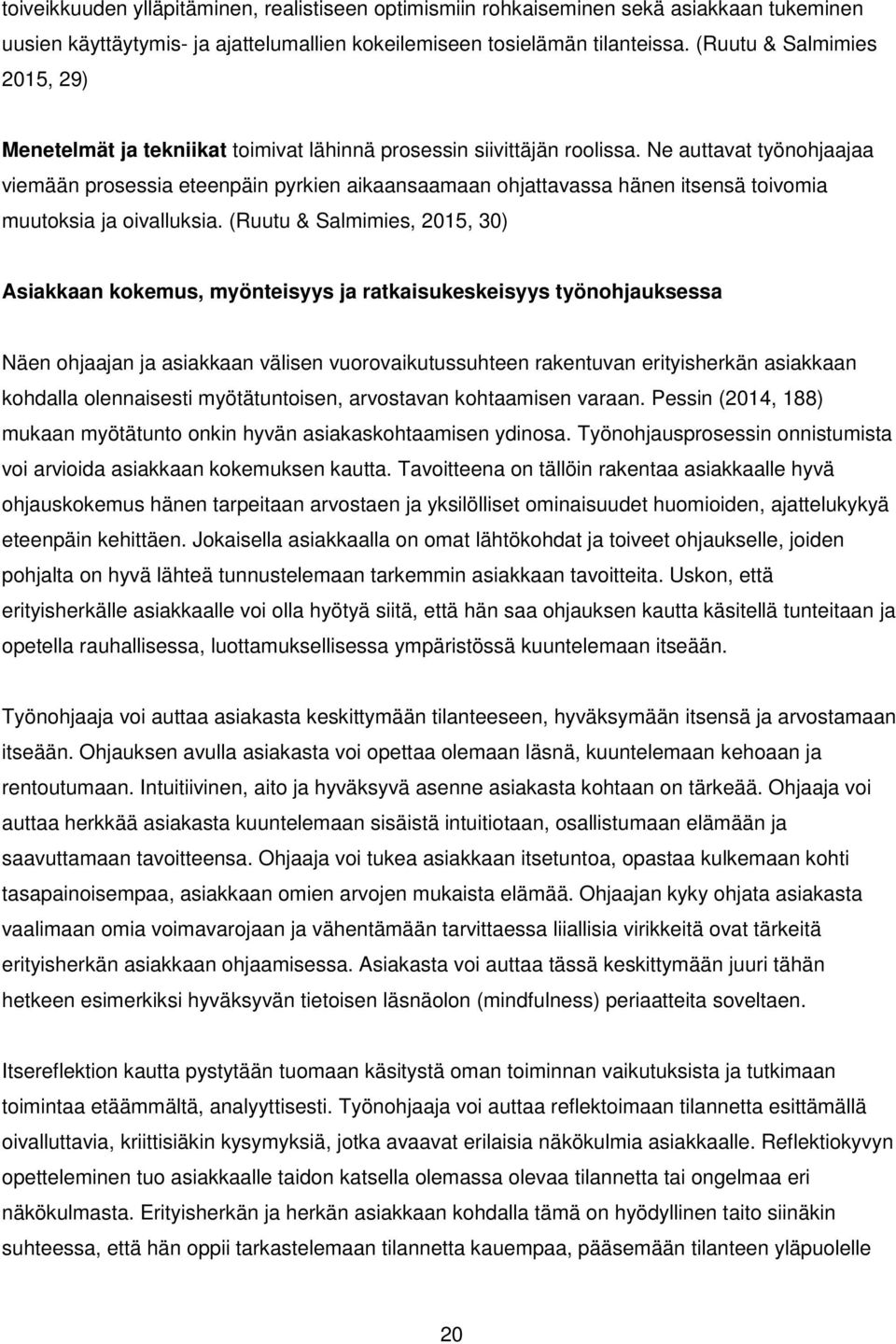 Ne auttavat työnohjaajaa viemään prosessia eteenpäin pyrkien aikaansaamaan ohjattavassa hänen itsensä toivomia muutoksia ja oivalluksia.